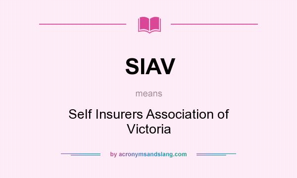 What does SIAV mean? It stands for Self Insurers Association of Victoria