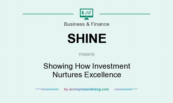 What does SHINE mean? It stands for Showing How Investment Nurtures Excellence