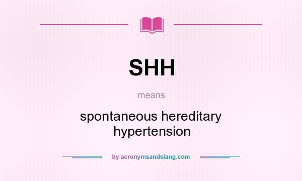 What does SHH mean? It stands for spontaneous hereditary hypertension