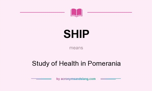 What does SHIP mean? It stands for Study of Health in Pomerania