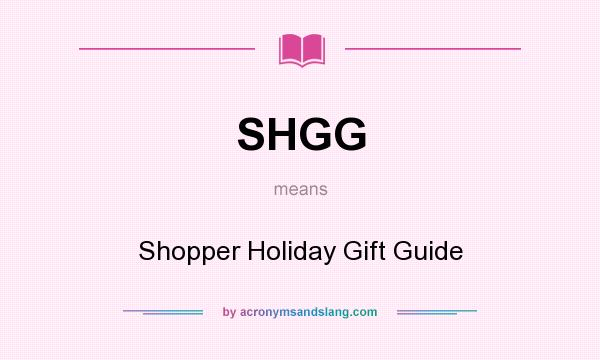 What does SHGG mean? It stands for Shopper Holiday Gift Guide