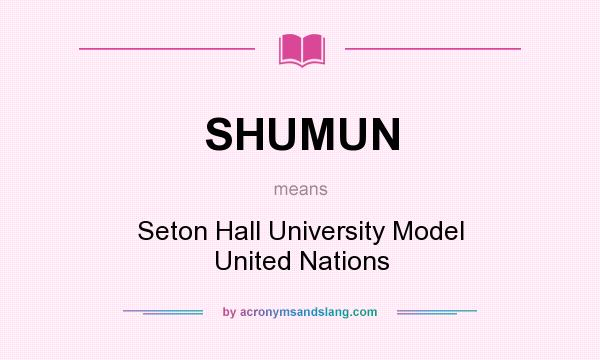 What does SHUMUN mean? It stands for Seton Hall University Model United Nations
