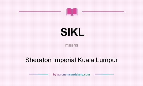 What does SIKL mean? It stands for Sheraton Imperial Kuala Lumpur