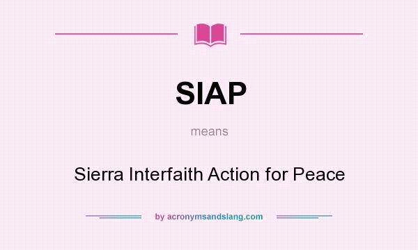 What does SIAP mean? It stands for Sierra Interfaith Action for Peace