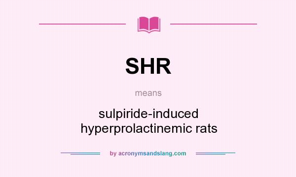 What does SHR mean? It stands for sulpiride-induced hyperprolactinemic rats