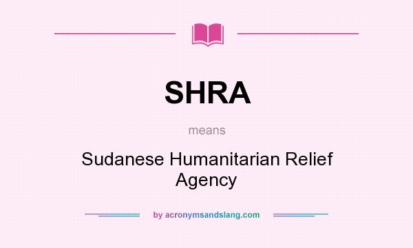 What does SHRA mean? It stands for Sudanese Humanitarian Relief Agency