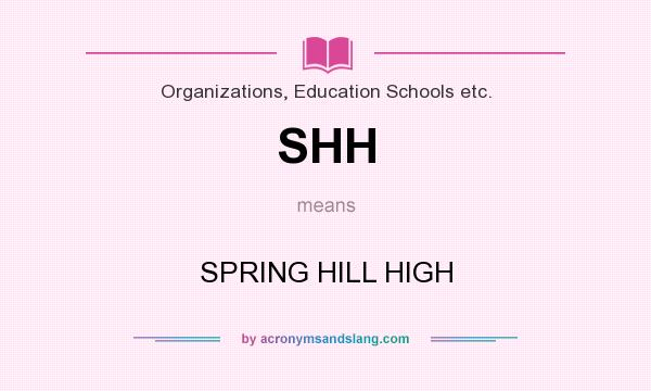 What does SHH mean? It stands for SPRING HILL HIGH