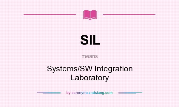 What does SIL mean? It stands for Systems/SW Integration Laboratory
