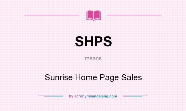 What does SHPS mean? It stands for Sunrise Home Page Sales