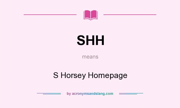 What does SHH mean? It stands for S Horsey Homepage