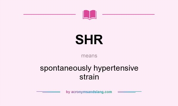 What does SHR mean? It stands for spontaneously hypertensive strain