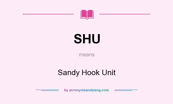 What does SHU mean? It stands for Sandy Hook Unit