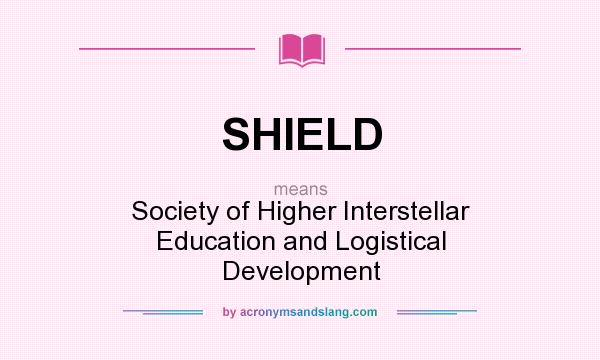 What does SHIELD mean? It stands for Society of Higher Interstellar Education and Logistical Development