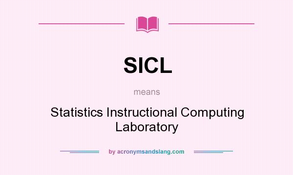 What does SICL mean? It stands for Statistics Instructional Computing Laboratory