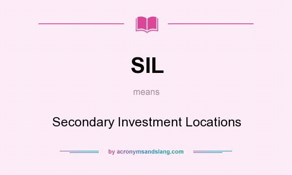 What does SIL mean? It stands for Secondary Investment Locations
