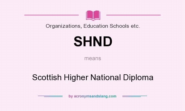 What does SHND mean? It stands for Scottish Higher National Diploma