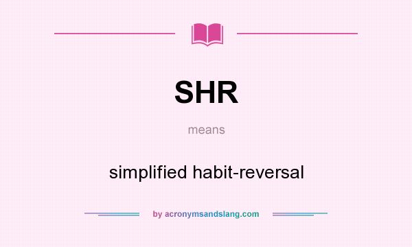 What does SHR mean? It stands for simplified habit-reversal
