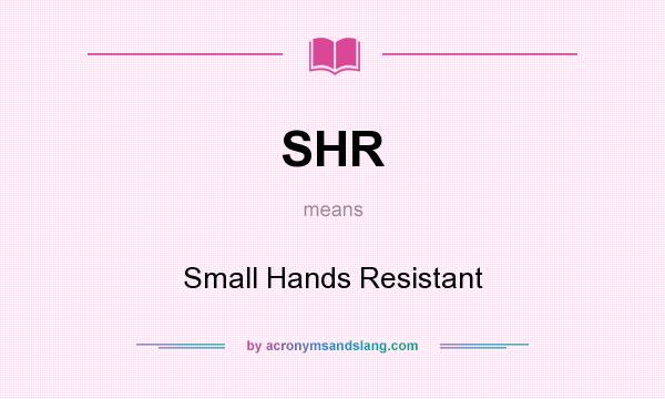 What does SHR mean? It stands for Small Hands Resistant