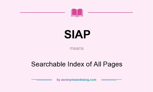 What does SIAP mean? It stands for Searchable Index of All Pages