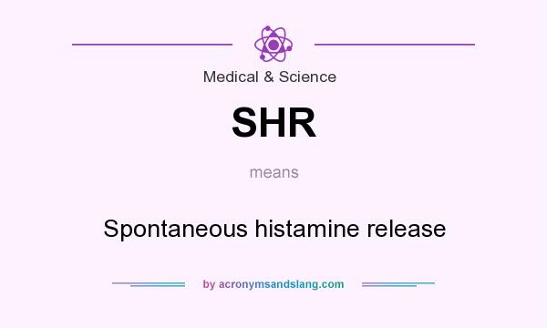 What does SHR mean? It stands for Spontaneous histamine release