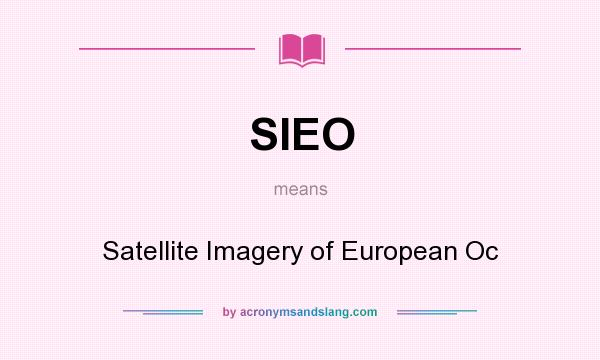 What does SIEO mean? It stands for Satellite Imagery of European Oc