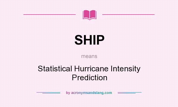 What does SHIP mean? It stands for Statistical Hurricane Intensity Prediction
