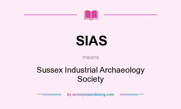 What does SIAS mean? It stands for Sussex Industrial Archaeology Society