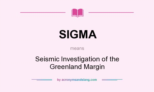 What does SIGMA mean? It stands for Seismic Investigation of the Greenland Margin