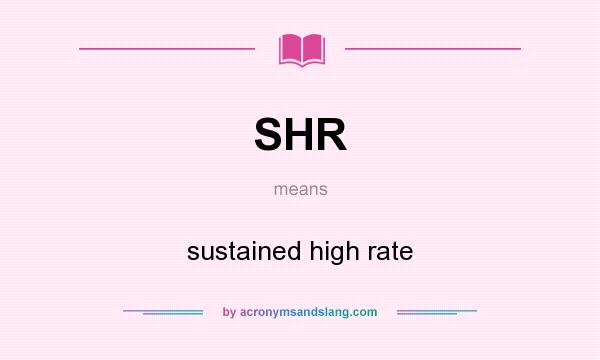 What does SHR mean? It stands for sustained high rate