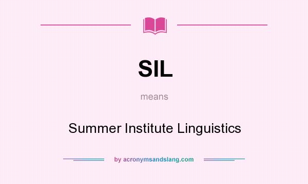 What does SIL mean? It stands for Summer Institute Linguistics
