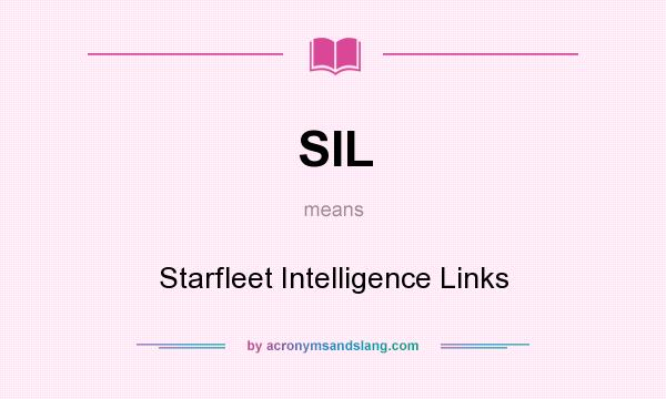 What does SIL mean? It stands for Starfleet Intelligence Links