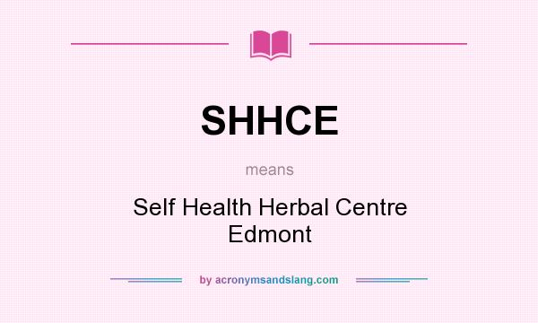 What does SHHCE mean? It stands for Self Health Herbal Centre Edmont