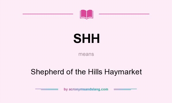 What does SHH mean? It stands for Shepherd of the Hills Haymarket