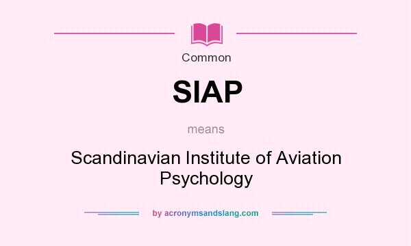 What does SIAP mean? It stands for Scandinavian Institute of Aviation Psychology