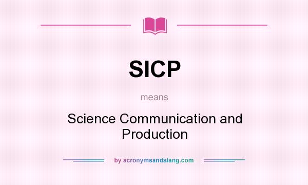 What does SICP mean? It stands for Science Communication and Production