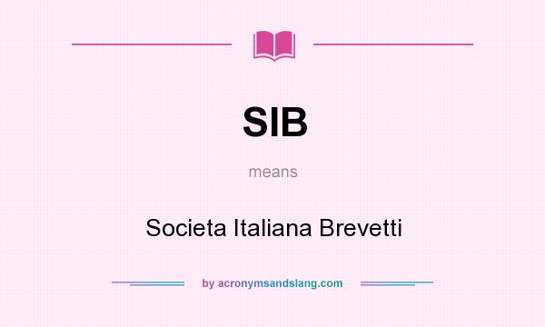 What does SIB mean? It stands for Societa Italiana Brevetti