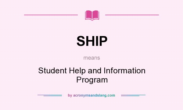 What does SHIP mean? It stands for Student Help and Information Program
