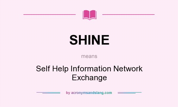 What does SHINE mean? It stands for Self Help Information Network Exchange