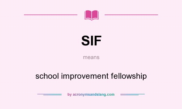 What does SIF mean? It stands for school improvement fellowship