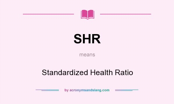 What does SHR mean? It stands for Standardized Health Ratio