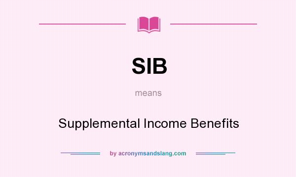 What does SIB mean? It stands for Supplemental Income Benefits