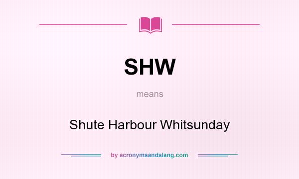 What does SHW mean? It stands for Shute Harbour Whitsunday