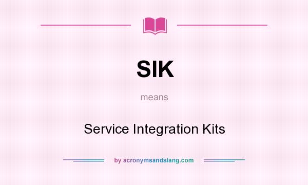 What does SIK mean? It stands for Service Integration Kits