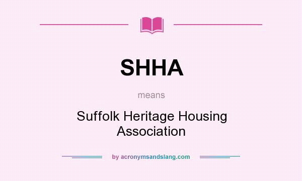 What does SHHA mean? It stands for Suffolk Heritage Housing Association