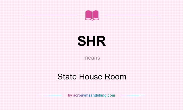 What does SHR mean? It stands for State House Room