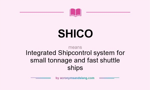 What does SHICO mean? It stands for Integrated Shipcontrol system for small tonnage and fast shuttle ships