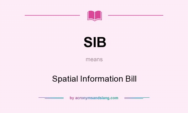 What does SIB mean? It stands for Spatial Information Bill