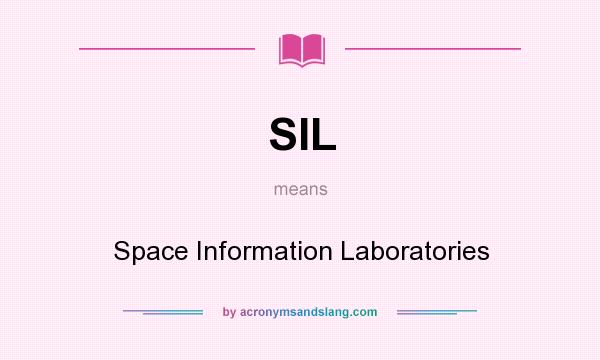 What does SIL mean? It stands for Space Information Laboratories