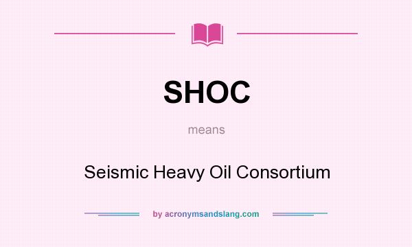 What does SHOC mean? It stands for Seismic Heavy Oil Consortium
