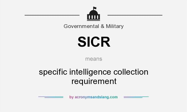 What does SICR mean? It stands for specific intelligence collection requirement